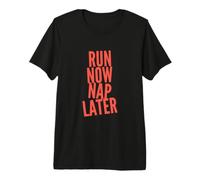 Courir ou ne Pas Courir Un Coureur drôle Qui Dit « Courez Maintenant, Faites Une Sieste Plus Tard » T-Shirt Haut de Gamme