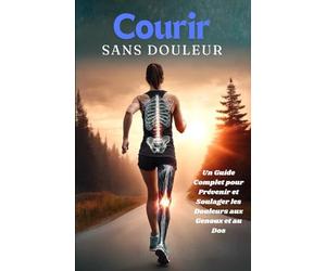 Courir sans Douleur: Un Guide Complet pour Prévenir et Soulager les Douleurs aux Genoux et au Dos