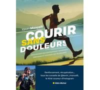 Courir sans douleurs Progresser en s'entraînant sainement. Prévenir et soigner ses blessures. - Kevin Moncelli - Albin Michel - broché - Guide