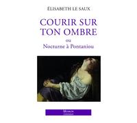 Courir sur ton ombre ou Nocturne à Pontaniou - Elisabeth Le Saux - Michalon Eds - broché - Roman