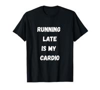 Courir Tard, C'est Mon Cardio - Funny Sarcastic T-Shirt