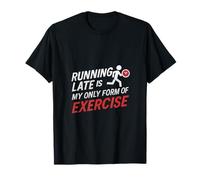 Courir tard est ma seule forme d'équipement d'exercice T-Shirt