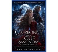Couronné par le Loup sans nom: Une romance gothique épique avec une historienne rebelle, un alpha royal et d’anciens secrets de meute (Livre 3)