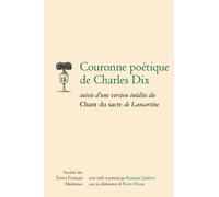 Couronne Poétique De Charles Dix Suivie D'une Version Inédite Du Chant Du Sacre