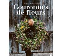 Couronnes de fleurs 40 compositions pour fleurir sa vie - Malin Björkholm - La Plage Editeur - cartonné - Guide