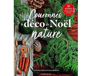 Couronnes & déco de Noël nature: 30 projets pour accueillir la nature dans sa maison