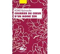 Courrier du coeur d'un moine zen: Ou comment guérir les blessures amoureuses par le bouddhisme