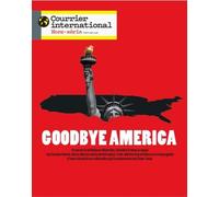 Courrier International HS n°111 : Goodbye America - Janvier/Février 2026 Comment Trump a transformé l'Amérique ? - Courrier International - Courrier International - broché - Revue