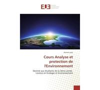 Cours Analyse et protection de l'environnement Destine auxetudiantsde la 3Eme annee Licence en ecologieet environnement - Ahmed Laala - Universitaires Europeennes - broché - Scolaire / Universitaire