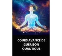 COURS AVANCÉ DE GUÉRISON QUANTIQUE