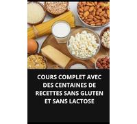 COURS COMPLET AVEC DES CENTAINES DE RECETTES SANS GLUTEN ET SANS LACTOSE