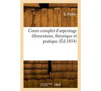 Cours complet d'arpentage élémentaire, théorique et pratique - D. Puille - Hachette Bnf - broché - Livre