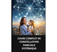 COURS COMPLET DE CONSTELLATION FAMILIALE SYSTÉMIQUE