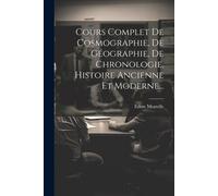 Cours Complet De Cosmographie, De Géographie, De Chronologie, Histoire Ancienne Et Moderne...