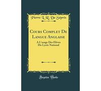 Cours Complet De Langue Anglaise: A L'usage Des Élèves Du Lycée National (Classic Reprint)