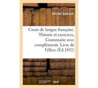 Cours complet de langue française. Livre de l'élève Théorie et exercices, exercices sur chacune des parties de la grammaire avec compléments - Michel Guérard - Hachette Bnf - broché - Livre