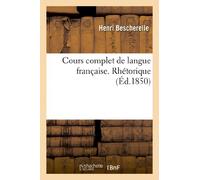 Cours complet de langue française. Rhétorique