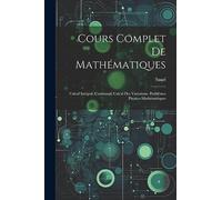 Cours Complet De Mathématiques: Calcul Intégral (Continued) Calcul Des Variations. Problêmes Physico-Mathématiques