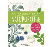 Cours complet de naturopathie 11 leçons soins et nature pour tous - Pierre Silvestre - Dauphin Editions Du - broché - Guide