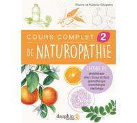 Cours complet de naturopathie 2 Leçons de phythothérapie-aromathérapie-fleurs de Bach - Pierre Silvestre - Dauphin Editions Du - broché - Guide