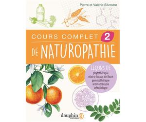Cours complet de naturopathie 2 Leçons de phythothérapie-aromathérapie-fleurs de Bach - Pierre Silvestre - Dauphin Editions Du - broché - Guide