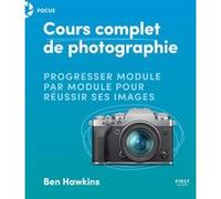 Cours complet de photo Ben Hawkins (Auteur), Laurence Chabard (Traduction)
