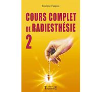 Cours Complet De Radiesthésie - Tome 2, Perfectionnement Et Nouveaux Domaines