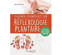 Cours complet de réflexologie plantaire – 28 leçons pour détendre et apprendre à soigner 52 maux