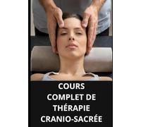 COURS COMPLET DE THÉRAPIE CRANIO-SACRÉE