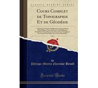 Cours Complet de Topographie Et de Géodésie, Vol. 1: A l'Usage de l'École d'Application du Corps Royal d'État-Major; Traité des Levés A la Planchette, ... Corps Et du Globe Terrestre en Particulier