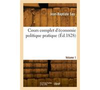 Cours complet d'économie politique pratique. Volume 1 - Léon Say - Hachette Bnf - broché - Livre