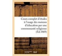 Cours complet d'études à l'usage des maisons d'éducation par une communauté religieuse (Éd.1869): . Histoire du Moyen âge, deuxième édition
