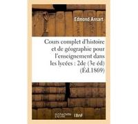 Cours complet d'histoire et de géographie pour l'enseignement dans les lycées e seconde Edmond Ansart (Auteur)