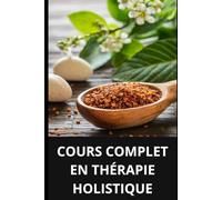 COURS COMPLET EN THÉRAPIE HOLISTIQUE
