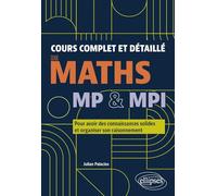 Cours complet et détaillé de maths MP & MPI: Pour avoir des connaissances solides et organiser son raisonnement
