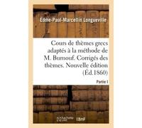 Cours complet et gradué de thèmes grecs, adaptés à la méthode de M. Burnouf Corrigés des thèmes. Nouvelle édition - Edme-Paul-Marcellin Longueville - Hachette Bnf - broché - Livre