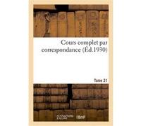 Cours complet par correspondance. Tome 21 Collectif (Auteur)