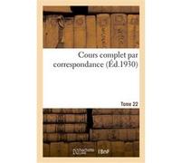 Cours complet par correspondance. Tome 22 Collectif (Auteur)