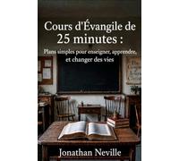 Cours d’Évangile de 25 minutes: Plans simples pour enseigner, apprendre et changer des vies