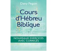 Cours d’hébreu biblique Nouveaux exercices avec corrigés - Dany Pegon - Excelsis - broché - Méthode de langue
