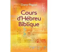 Cours d’hébreu biblique. Nouvelle édition révisée et augmentée - Dany Pegon - Excelsis - broché - Manuel
