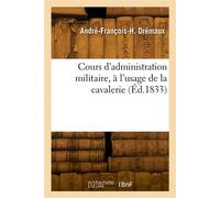 Cours d'administration militaire, à l'usage de la cavalerie - André-François-Hippolyte Drémaux - Hachette Bnf - broché - Livre