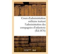 Cours d'administration militaire traitant l'administration des compagnies d'infanterie - Collectif - Hachette Bnf - broché - Livre