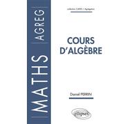 Cours d'algèbre (Agrégation) - Daniel Perrin - Ellipses - broché - Scolaire / Universitaire