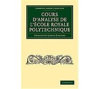 Cours D'analyse De L'ecole Royale Polytechnique, Cambridge Library Collection - Mathematics Augustin Louis Cauchy (Auteur)