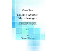 Cours d'Analyse Mathématique, Vol. 3: Intégrales Infiniment Voisines, Équations aux Dérivées Partielles du Second Ordre, Équations Intégrales, Calcul des Variations (Classic Reprint)
