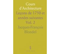 Cours d'Architecture: Leçons de 1750 et années suivantes