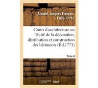 Cours d'architecture ou Traité de la décoration, distribution et construction des bâtiments Jacques-François Blondel (Auteur)