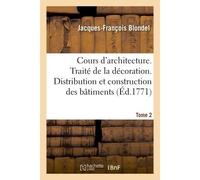 Cours d'architecture. Traité de la décoration. Distribution et construction des bâtiments Tome 2 - Jacques-François Blondel - Hachette Bnf - broché - Livre