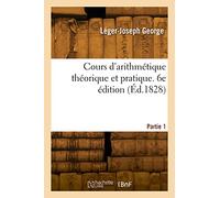 Cours d'arithmétique théorique et pratique. 6e édition. Partie 1